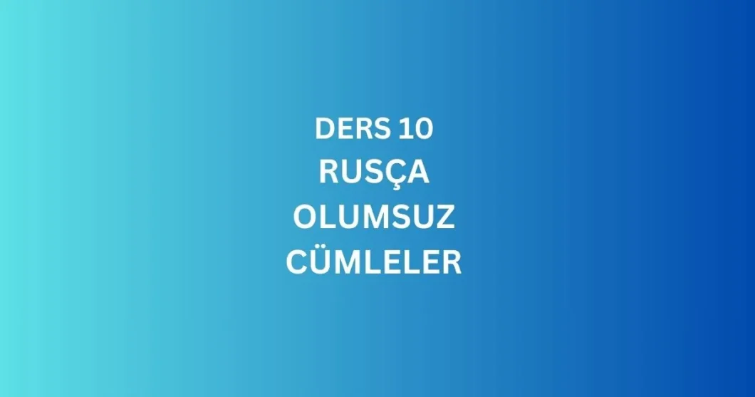DERS 10. RUSCA OLUMSUZ CUMLELER