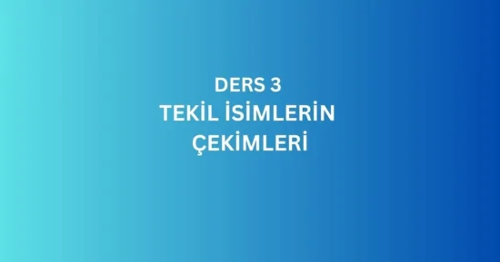 DERS 3. RUSÇA TEKİL İSİMLERİN VE SIFATLARIN ÇEKİMLERİ