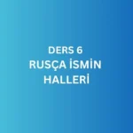 DERS 6 RUSÇA İSMİN HALLERİ