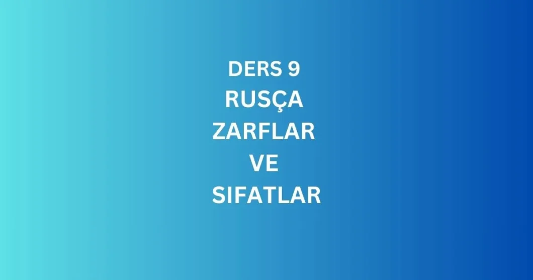 DERS 9. RUSCA ZARFLAR VE SIFATLAR
