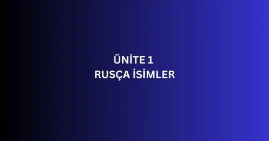 ÜNİTE 1 RUSÇA İSİMLER