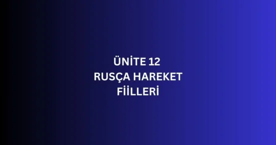 ÜNİTE 12 RUSÇA HAREKET FİİLLERİ