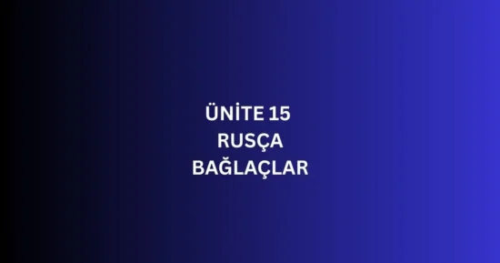 ÜNİTE 15 RUSÇA BAĞLAÇLAR
