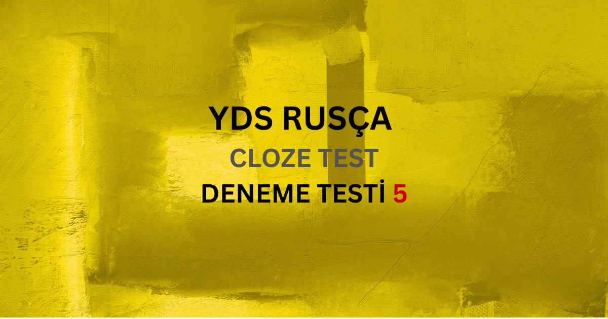 YDS Rusça Cloze Test 5 Boşluk Doldurma ve Gramer Soru Çözümleri