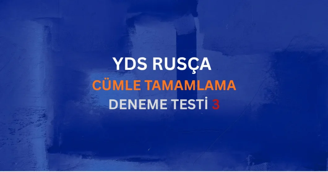 YDS Rusça Cümle Tamamlama Testi 3 Bağlaç ve Yan Cümle Analizi