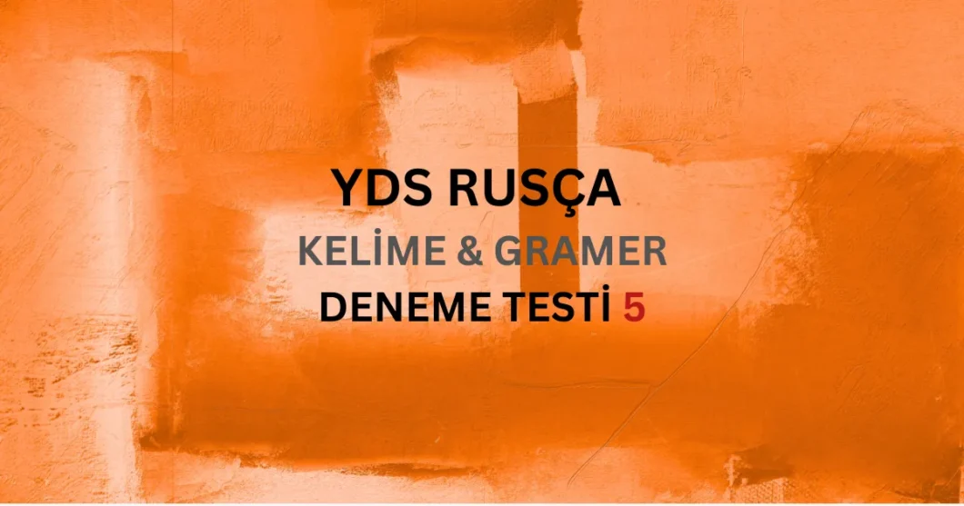 YDS & YDT Rusça Kelime ve Gramer Testi 5 Video Soru Çözümü ve Çevirileri