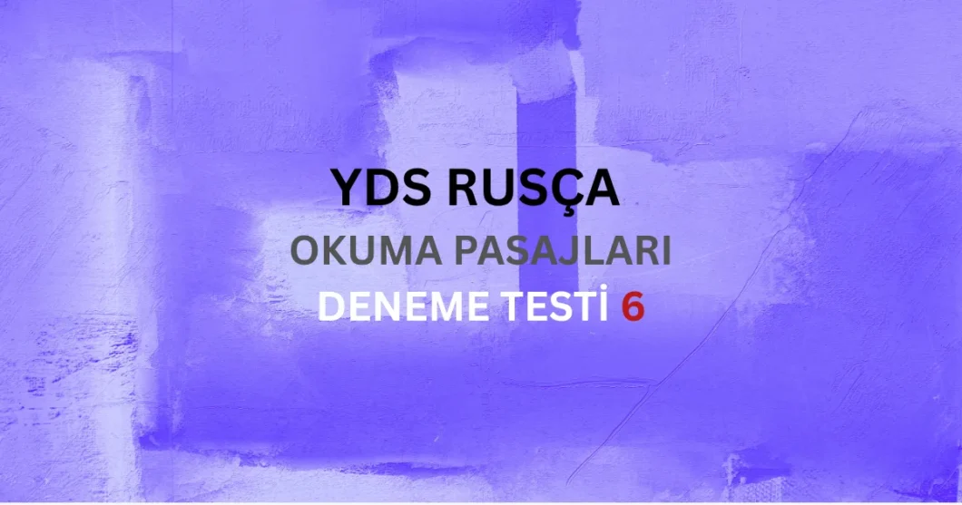 YDS Rusça Paragraf Okuduğunu Anlama Testi 6 Metin İncelemesi